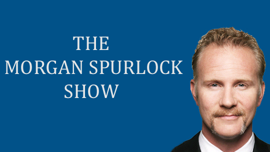 The Morgan Spurlock Show